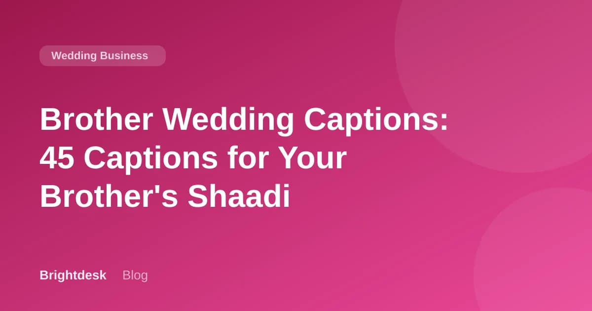 Brother Wedding Captions: 45 Captions for Your Brother's Shaadi