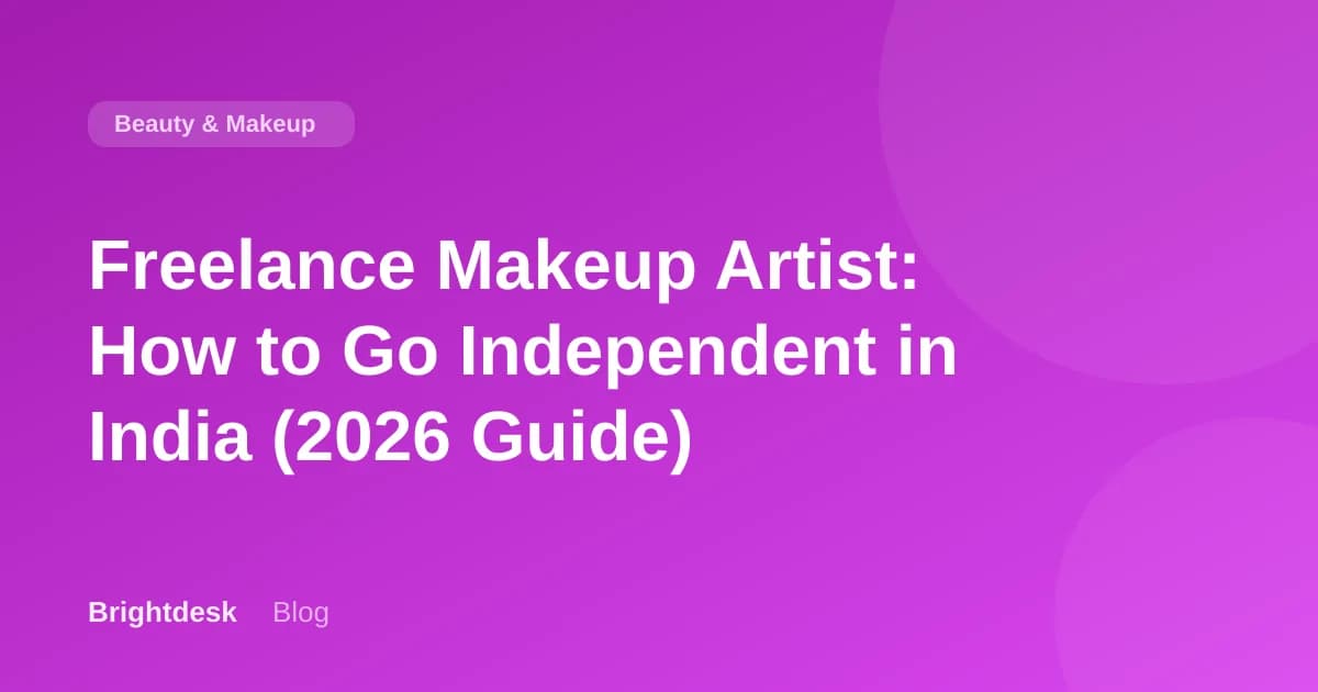 Freelance Makeup Artist: How to Go Independent in India (2026 Guide)