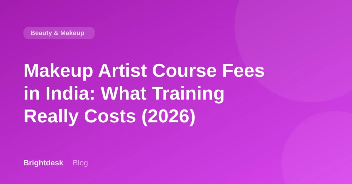 Makeup Artist Course Fees in India: What Training Really Costs (2026)