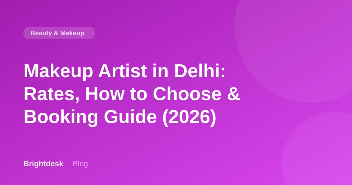 Makeup Artist in Delhi: Rates, How to Choose & Booking Guide (2026)